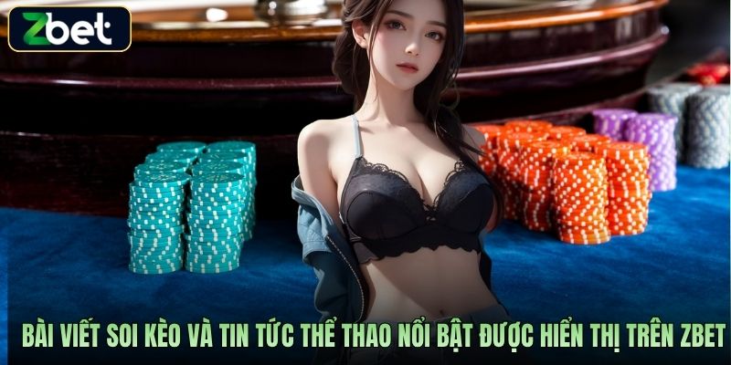 Bài viết soi kèo và tin tức thể thao nổi bật được hiển thị trên Zbet