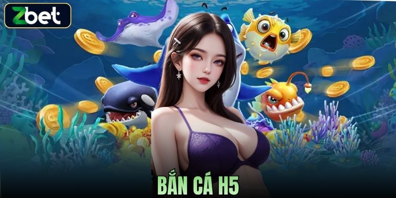 BẮN CÁ H5 ZBET - SĂN CÁ ĐỔI THƯỞNG ĐỈNH CAO KHÔNG THỂ BỎ LỠ