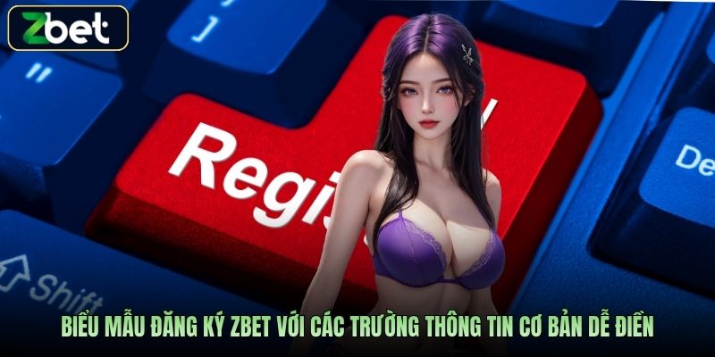 Biểu mẫu đăng ký Zbet với các trường thông tin cơ bản dễ điền