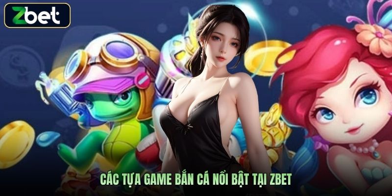 Các tựa game bắn cá nổi bật tại Zbet