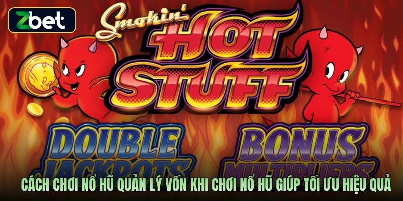 Cách chơi nổ hũ quản lý vốn khi chơi nổ hũ giúp tối ưu hiệu quả