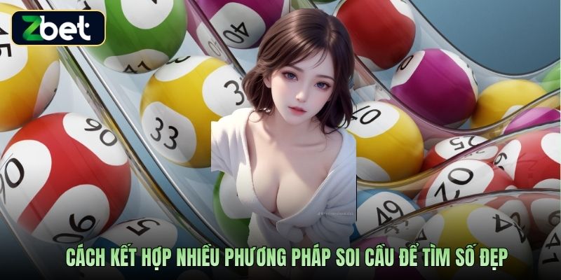 Cách kết hợp nhiều phương pháp soi cầu để tìm số đẹp