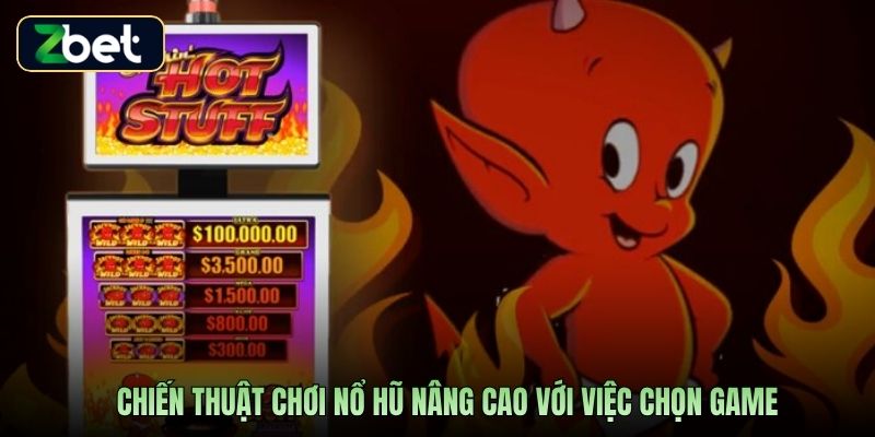 Chiến thuật chơi nổ hũ nâng cao với việc chọn game