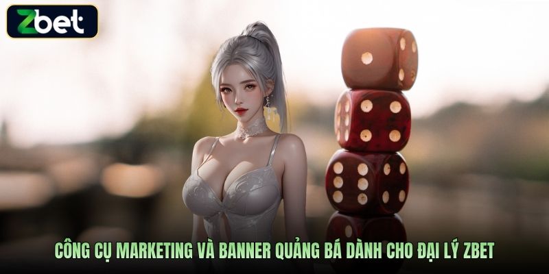 Công cụ marketing và banner quảng bá dành cho đại lý Zbet