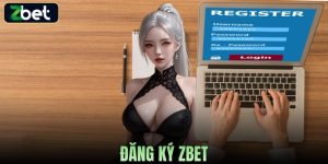 ĐĂNG KÝ ZBET NHANH CHÓNG - HƯỚNG DẪN CHI TIẾT CHO NGƯỜI MỚI 2026
