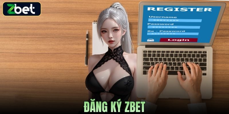 ĐĂNG KÝ ZBET NHANH CHÓNG - HƯỚNG DẪN CHI TIẾT CHO NGƯỜI MỚI 2026
