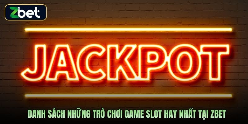 Danh sách những trò chơi game slot hay nhất tại Zbet