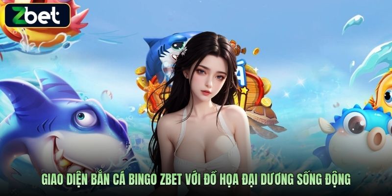 Giao diện bắn cá Bingo Zbet với đồ họa đại dương sống động