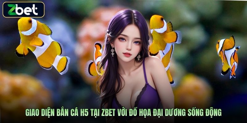 Giao diện bắn cá H5 tại Zbet với đồ họa đại dương sống động