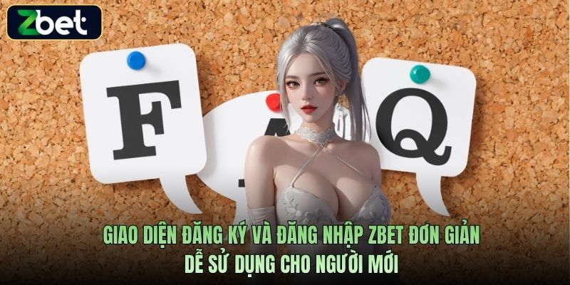 Giao diện đăng ký và đăng nhập Zbet đơn giản, dễ sử dụng cho người mới