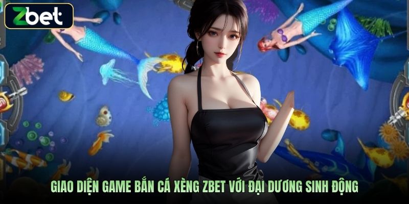 Giao diện game bắn cá xèng Zbet với đại dương sinh động