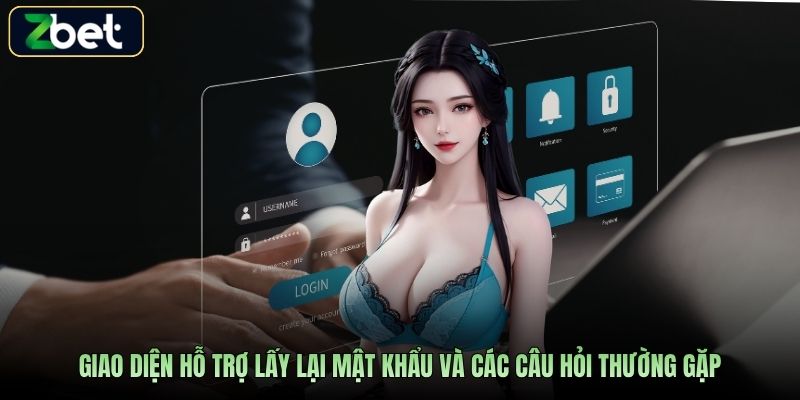Giao diện hỗ trợ lấy lại mật khẩu và các câu hỏi thường gặp