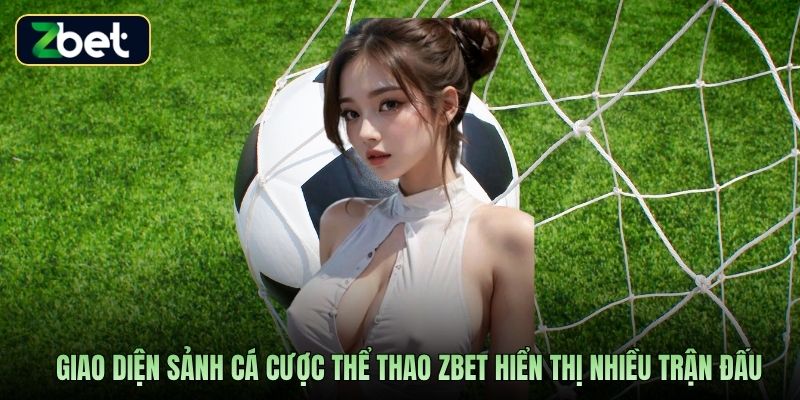 Giao diện sảnh cá cược thể thao Zbet hiển thị nhiều trận đấu