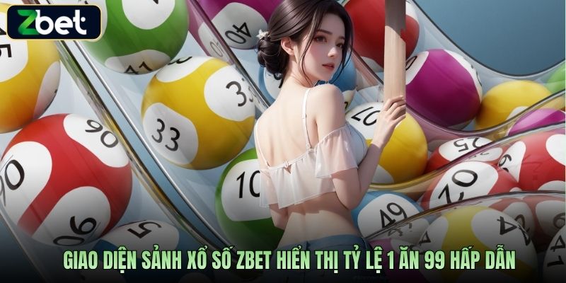 Giao diện sảnh xổ số Zbet hiển thị tỷ lệ 1 ăn 99 hấp dẫn
