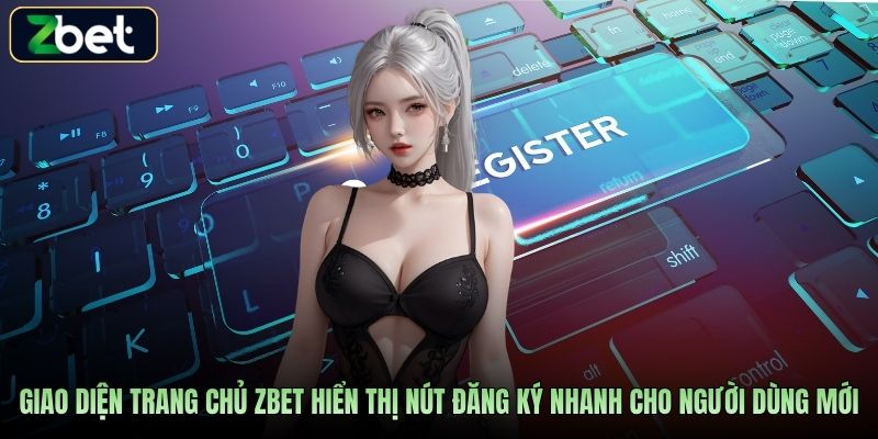 Giao diện trang chủ Zbet hiển thị nút đăng ký nhanh cho người dùng mới