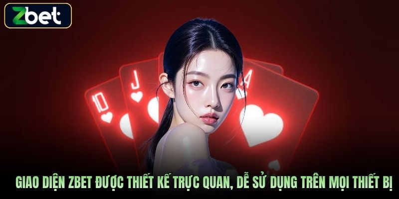 Giao diện Zbet được thiết kế trực quan, dễ sử dụng trên mọi thiết bị