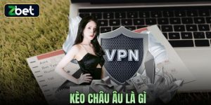 KÈO CHÂU ÂU LÀ GÌ? HƯỚNG DẪN CÁCH ĐỌC VÀ CHƠI HIỆU QUẢ TẠI ZBET