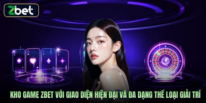 Kho game Zbet với giao diện hiện đại và đa dạng thể loại giải trí
