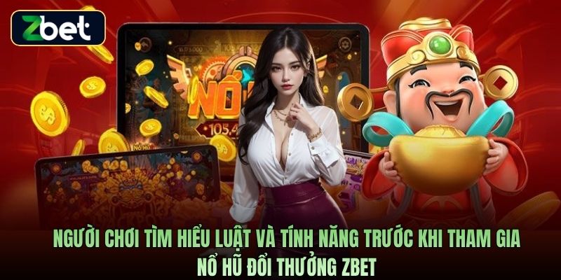 Người chơi tìm hiểu luật và tính năng trước khi tham gia nổ hũ đổi thưởng Zbet