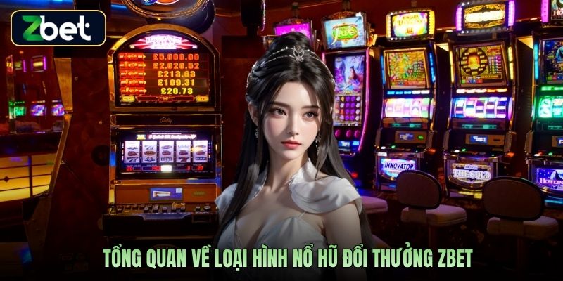 Tổng quan về loại hình nổ hũ đổi thưởng Zbet
